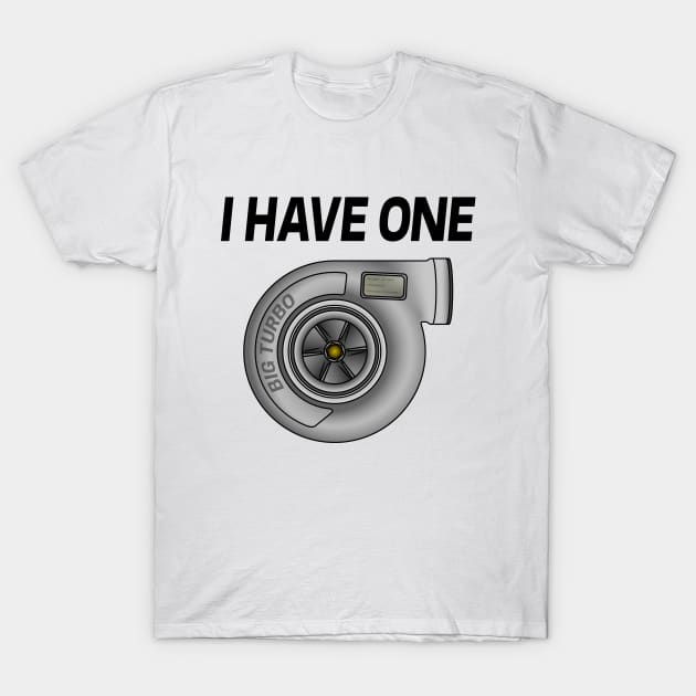 I Have a Turbo T-Shirt by turboosted